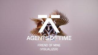 Agents Of Time - Friend of Mine (Visualizer)