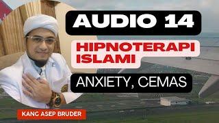 Audio 14 Hipnoterapi Islami HANCURKAN CEMAS ANXIETY|Asep Bruder