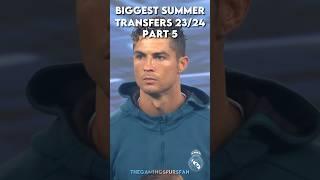 Biggest Summer Transfers 23/24 Part 5