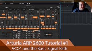 Arturia ARP 2600-V Walkthrough Ep.01 - VCO1 and the Basic Signal Path