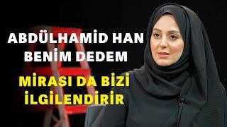 ABDÜLHAMİD HAN BENİM DEDEM MİRASI DA BİZİ İLGİLENDİRİR - NİLHAN OSMANOĞLU