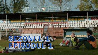 Atletico Textila - Sezonul 1, Episodul 1