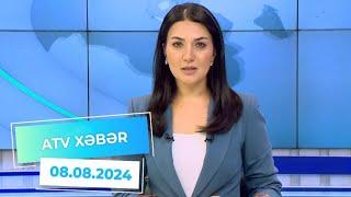 ATV XƏBƏR/ 08.08.2024