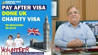 UK Charity Visa 2024 | Done Base UK Visa | Pay After Visa | No IELTS | No Education