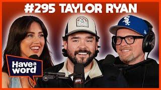 Taylor Ryan | Have A Word Podcast #295