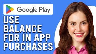 How To Use Google Play Balance For In App Purchases (How To Pay With Google Play Balance)