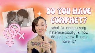 Do You Have Comphet? What Is Compulsory Heterosexuality and How Do You Know if You Have it?