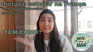 TEM COMO MORAR E ESTUDAR NA FRANÇA SEM AJUDA FINANCEIRA DA FAMÍLIA?