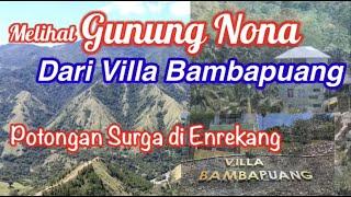 MELIHAT GUNUNG NONA DARI VILLA BAMBAPUANG || POTONGAN SURGA DI ENREKANG