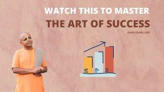 Watch This To Master The Art Of Success | Gaur Gopal Das