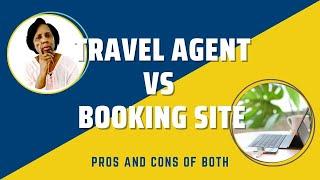 Pros and Cons of Using a Booking Site vs a Travel Agent | Tips for Booking Travel