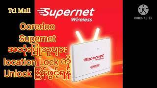 Ooredoo supernet location unlock လုပ်နည်း