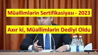 Müəllimlərin Sertifikasiyası - 2023. Axır ki, Müəllimlərin Dediyi Oldu. Təhsil Nazirliyi Açıqladı