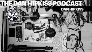 The Dan Hipkiss Podcast Episode 17 With Dan Hipkiss