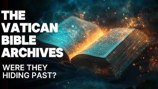 The Vatican biblical Archives || Were they hiding the past?