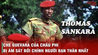 THOMAS SANKARA - BIỂU TƯỢNG BẤT TỬ CỦA CÁCH MẠNG CHÂU PHI