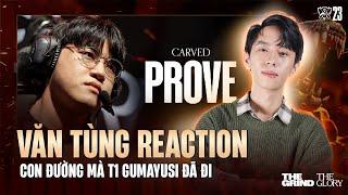 VĂN TÙNG REACTION CON ĐƯỜNG MÀ T1 GUMAYUSI ĐÃ ĐI | CARVED:PROVE