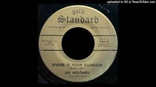 Jim Weathers (from Leeds, AL) - Where Is Your Rainbow - Gold Standard Records (TN)