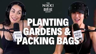 Planting Gardens & Packing Bags | The Nikki & Brie Show