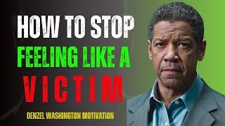 How To Stop Feeling Like A Victim - Denzel Washington Motivation