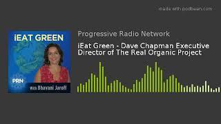 iEat Green - Dave Chapman Executive Director of The Real Organic Project