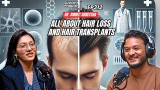 Ep:312 | Dr. Smriti Shrestha | All About Hair Loss & Transplant | Sushant Pradhan Podcast