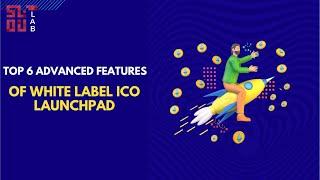 Top 6 Advanced Features of White Label Initial Coin Offering (ICO's) Launchpad | SoluLab