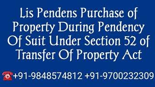 Lis Pendens Purchase of Property During Pendency Of SuitUnder Section 52 of Transfer Of Property Act