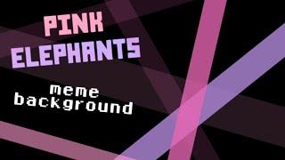 PINK ELEPHANTS | Animation Meme Background ~ 1M Views!