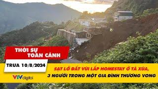 Thời sự toàn cảnh 10/8: Sạt lở đất vùi lấp homestay ở Tà Xùa, Sơn La, 3 người thương vong | VTV24