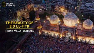 The Beauty of Eid Ul-Fitr | India’s Mega Festivals | National Geographic