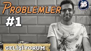 Problemler -1 | Gelişiyorum