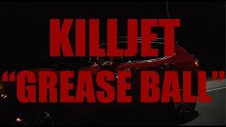 KILLJET - GREASE BALL (OFFICIAL VIDEO)
