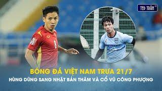 Bóng đá VN trưa 21/7: Hùng Dũng có dịp sang thăm và cổ vũ Công Phượng thi đấu tại Nhật Bản