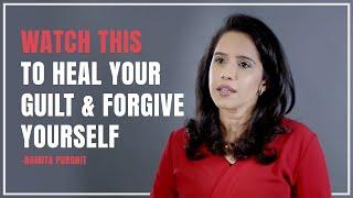 Heal Your Guilt :Forgive Yourself With Compassion |Namita Purohit - Life Coach & Trainer