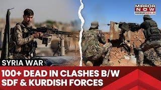 Syria War: 100+ Dead In Clashes Between SDF & Kurdish Forces| Tensions High| Watch