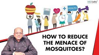 How to reduce the menace of mosquitoes? | Dr K K Aggarwal | Medtalks