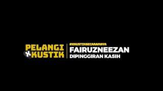 Pelangi Xkustik X Fairuzneezan - Di Pinggiran Kasih