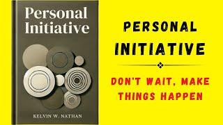 Personal Initiative: Don't Wait, Make Things Happen (Audiobook)