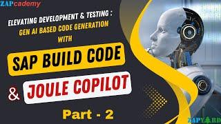 "Elevating Development & Testing: Gen AI based Code Generation with SAP Build Code & Joule CoPilot"