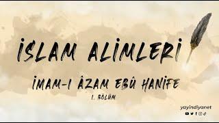 İmam-ı Âzam Ebû Hanife (1/2) - İslam Alimleri 3. Bölüm