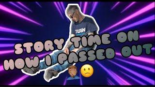 STORYTIME// I PASSED OUT ‼️