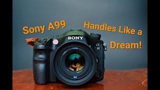 The Sony A99 - It Handles Like a Dream, Almost