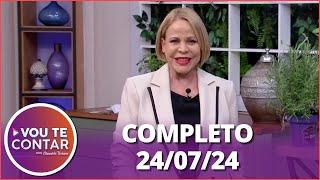 Vou te Contar (24/07/24) | Completo