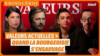  VALEURS ACTUELLES : QUAND LA BOURGEOISIE S’ENSAUVAGE