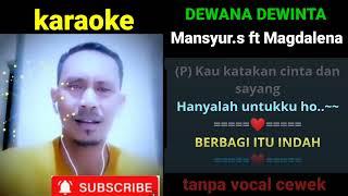 karaoke DEWANA DEWINTA (Hatimu hatiku)  Mansyur.s feat Magdalena duet tanpa vocal cewek