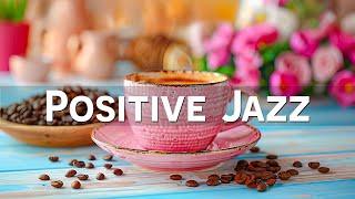 Happy Spring Jazz  Calm Positive Coffee Jazz & Piano Bossa Nova Music to Better Your Moods