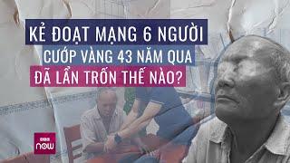 Kẻ đoạt mạng 6 người cướp vàng 43 năm qua đã lẩn trốn thế nào? | Tin tức 24h | VTC Now