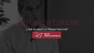 Luis García Esteban  ¿Qué es para ti un Parque Nacional?