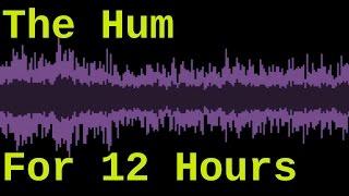 The Hum ( Taos Hum for 12 Hours )